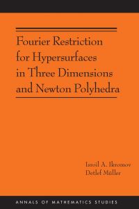 Book Cover for Fourier Restriction for Hypersurfaces in Three Dimensions and Newton Polyhedra by Isroil A. Ikromov, Detlef Müller