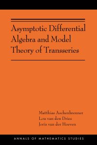 Book Cover for Asymptotic Differential Algebra and Model Theory of Transseries by Matthias Aschenbrenner, Lou van den Dries, Joris van der Hoeven