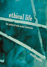 Book Cover for Ethical Life by Webb Keane