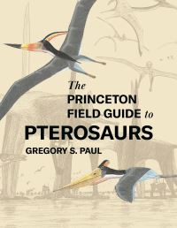 Book Cover for The Princeton Field Guide to Pterosaurs by Gregory S. Paul