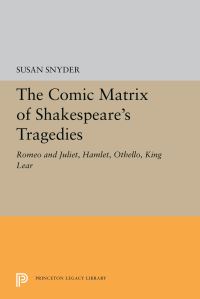 Book Cover for The Comic Matrix of Shakespeare's Tragedies by Susan Snyder