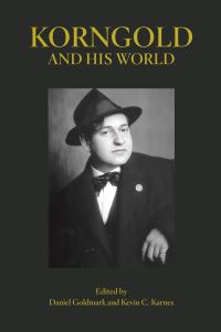 Book Cover for Korngold and His World by Daniel Goldmark, Kevin Karnes