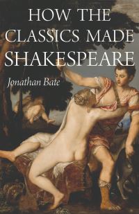Book Cover for How the Classics Made Shakespeare by Jonathan Bate