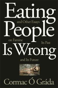 Book Cover for Eating People Is Wrong, and Other Essays on Famine, Its Past, and Its Future by Cormac Ó Gráda