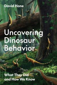 Book Cover for Uncovering Dinosaur Behavior by David Hone