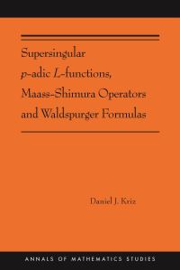 Book Cover for Supersingular P-Adic L-Functions, Maass-Shimura Operators and Waldspurger Formulas by Daniel J. Kriz