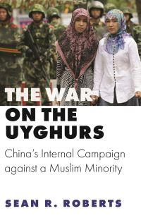 Book Cover for The War on the Uyghurs by Sean R Roberts