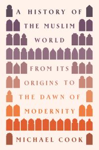 Book Cover for A History of the Muslim World by Michael Cook