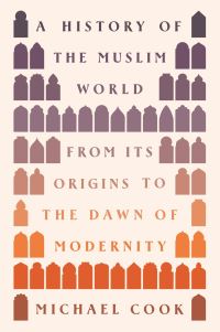 Book Cover for A History of the Muslim World by Michael Cook