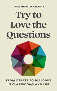Book Cover for Try to Love the Questions by Lara Hope Schwartz