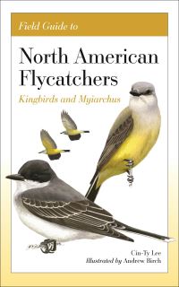 Book Cover for Field Guide to North American Flycatchers. Kingbirds and Myiarchus by CinTy Lee