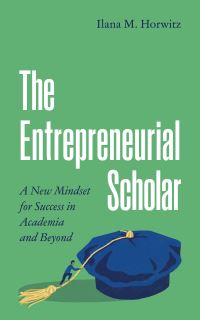 Book Cover for The Entrepreneurial Scholar by Ilana M Horwitz