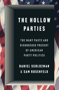 Book Cover for The Hollow Parties by Daniel Schlozman, Sam Rosenfeld