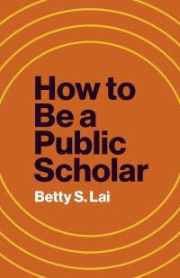 Book Cover for How to Be a Public Scholar by Betty S Lai