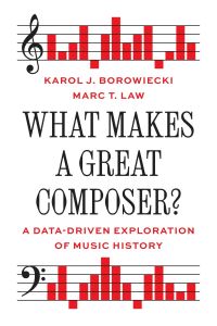 Book Cover for What Makes a Great Composer? by Karol Jan Borowiecki, Marc T Law
