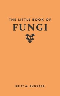 Book Cover for The Little Book of Fungi by Britt Allen Bunyard