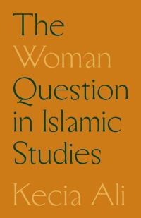 Book Cover for The Woman Question in Islamic Studies by Kecia Ali