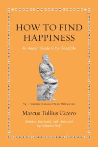 Book Cover for How to Find Happiness by Marcus Tullius Cicero