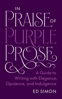 Book Cover for In Praise of Purple Prose by Ed Simon