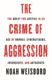 Book Cover for The Crime of Aggression by Noah Weisbord