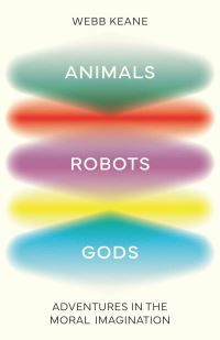 Book Cover for Animals, Robots, Gods by Webb Keane