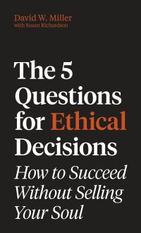 Book Cover for The 5 Questions for Ethical Decisions by David W Miller, Susan Richardson