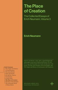 Book Cover for The Collected Essays of Erich Neumann. Volume 3 The Place of Creation by Erich Neumann