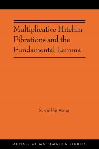 Book Cover for Multiplicative Hitchin Fibrations and the Fundamental Lemma by X Griffin Wang