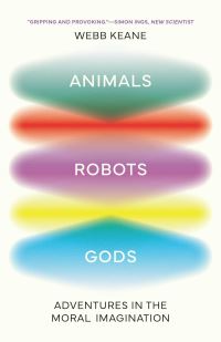 Book Cover for Animals, Robots, Gods by Webb Keane