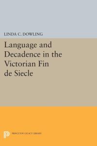 Book Cover for Language and Decadence in the Victorian Fin De Siècle by Linda C Dowling