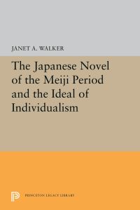 Book Cover for The Japanese Novel of the Meiji Period and the Ideal of Individualism by Janet A Walker