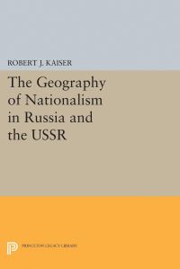 Book Cover for The Geography of Nationalism in Russia and the USSR by Robert J Kaiser