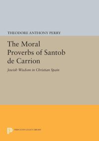 Book Cover for The Moral Proverbs of Santob De Carrión by T Anthony Perry, Santob