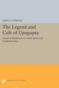 Book Cover for The Legend and Cult of Upagupta by John S Strong
