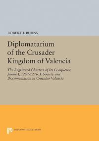 Book Cover for Diplomatarium of the Crusader Kingdom of Valencia by Robert Ignatius Burns