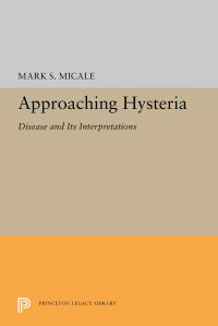 Book Cover for Approaching Hysteria by Mark S Micale