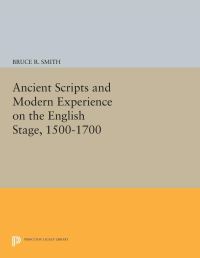 Book Cover for Ancient Scripts and Modern Experience on the English Stage, 1500-1700 by Bruce R Smith