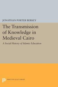 Book Cover for The Transmission of Knowledge in Medieval Cairo by Jonathan Porter Berkey