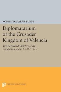 Book Cover for Diplomatarium of the Crusader Kingdom of Valencia II Documents 1-500 : Foundations of Crusader Valencia : Revolt and Recovery, 1257-1263 by Robert I Burns