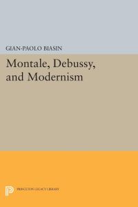 Book Cover for Montale, Debussy, and Modernism by GianPaolo Biasin