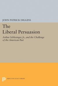 Book Cover for The Liberal Persuasion by John Patrick Diggins