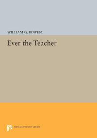 Book Cover for Ever the Teacher by William G Bowen