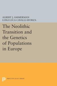 Book Cover for The Neolithic Transition and the Genetics of Populations in Europe by Albert J Ammerman, L L Cavallisforza
