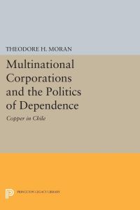 Book Cover for Multinational Corporations and the Politics of Dependence by Theodore H Moran