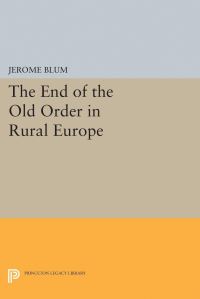 Book Cover for The End of the Old Order in Rural Europe by Jerome Blum