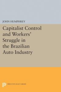 Book Cover for Capitalist Control and Workers' Struggle in the Brazilian Auto Industry by John Humphrey