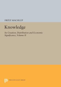 Book Cover for Knowledge: Its Creation, Distribution and Economic Significance, Volume II by Fritz Machlup