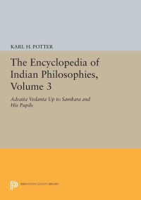 Book Cover for The Encyclopedia of Indian Philosophies. Volume 3 Advaita Vedanta Up to Samkara and His Pupils by Karl H Potter