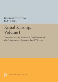 Book Cover for Ritual Kinship. Volume I The Structure and Historical Development of the Compadrazgo System in Rural Tlaxcala by Hugo G Nutini, Betty Bell