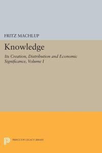 Book Cover for Knowledge, Its Creation, Distribution, and Economic Significance by Fritz Machlup